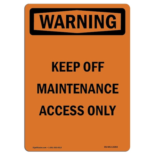 Safety Sign, OSHA WARNING, 24" Height, Keep Off Maintenance Access Only, Portrait